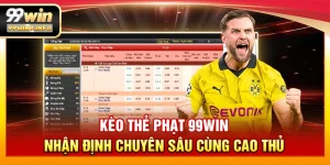Kèo thẻ phạt 99WIN - Nhận định chuyên sâu cùng cao thủ