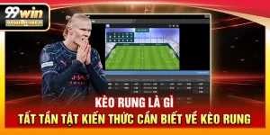 Kèo rung là gì – Tất tần tật kiến thức cần biết về kèo rung