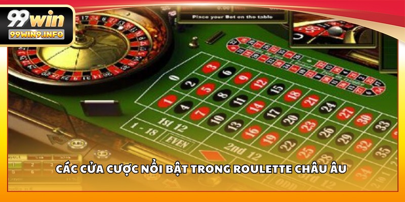 Các cửa cược nổi bật trong Roulette Châu Âu 