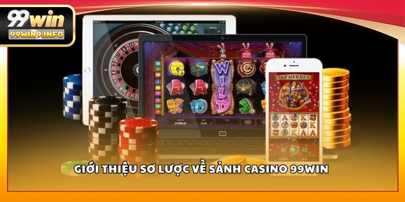 Giới thiệu sơ lược về sảnh Casino 99WIN