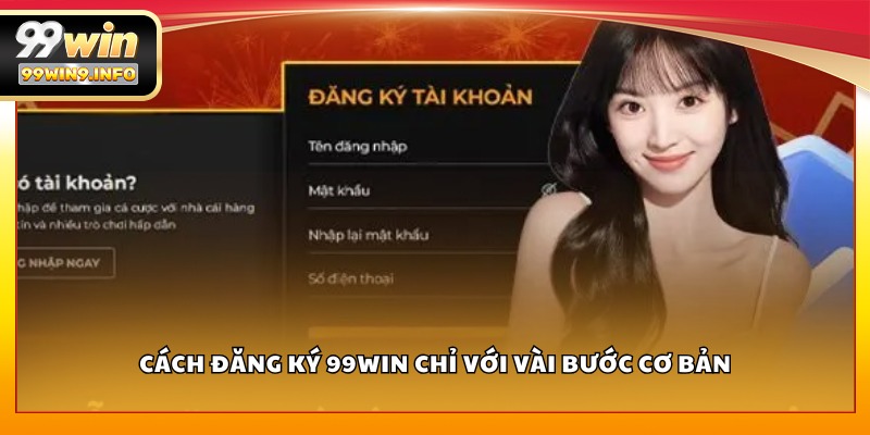 Cách đăng ký 99WIN chỉ với vài bước cơ bản