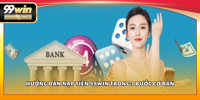 Hướng dẫn nạp tiền 99WIN trong 3 bước cơ bản