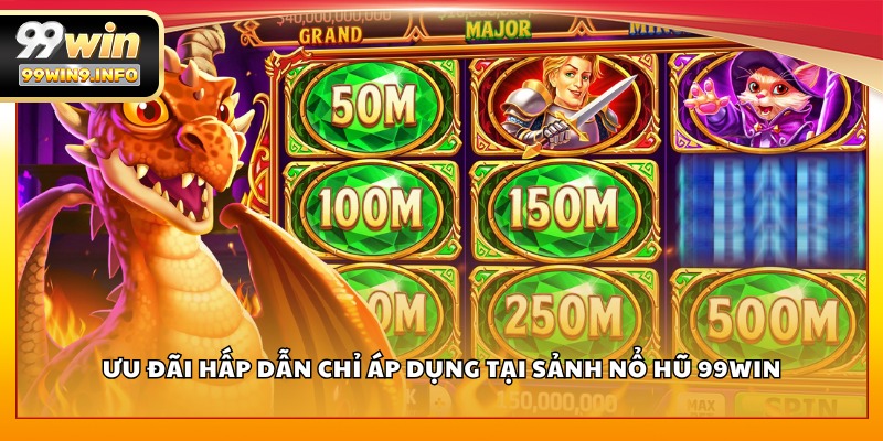 Ưu đãi hấp dẫn chỉ áp dụng tại sảnh Nổ Hũ 99WIN