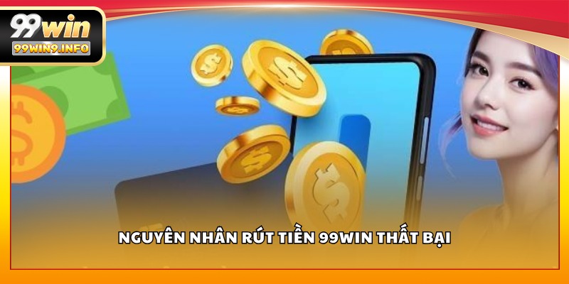 Nguyên nhân rút tiền 99WIN thất bại
