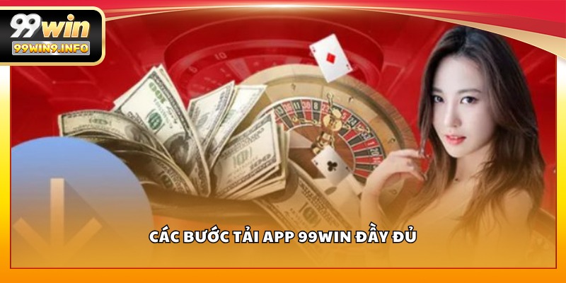 Các bước tải app 99WIN đầy đủ