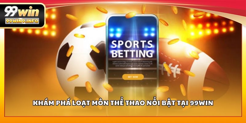 Khám phá loạt môn thể thao nổi bật tại 99WIN