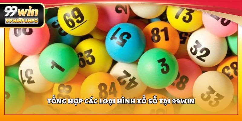 Tổng hợp các loại hình xổ số tại 99WIN