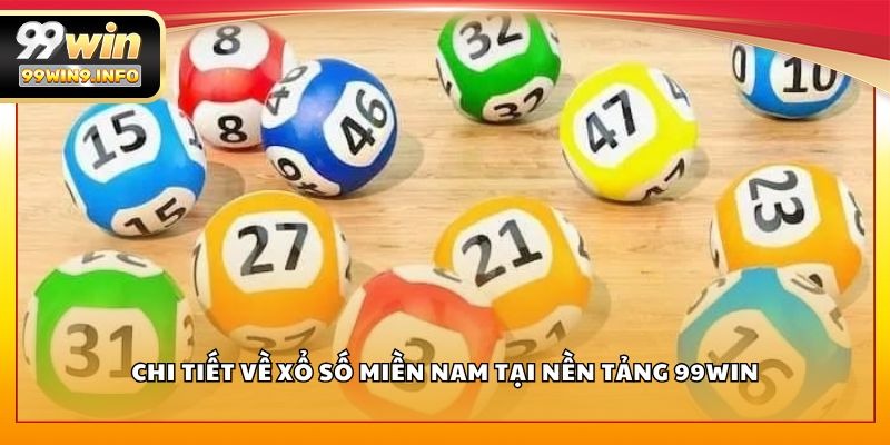 Chi tiết về xổ số miền Nam tại nền tảng 99WIN