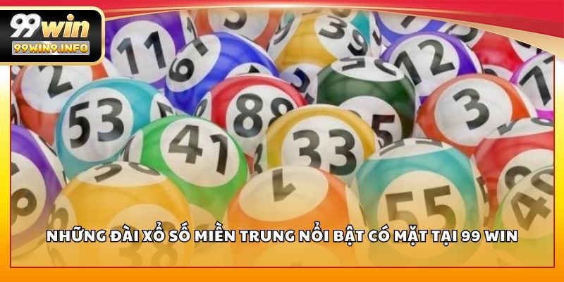 Những đài xổ số miền Trung nổi bật có mặt tại 99 WIN